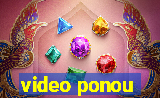video ponou